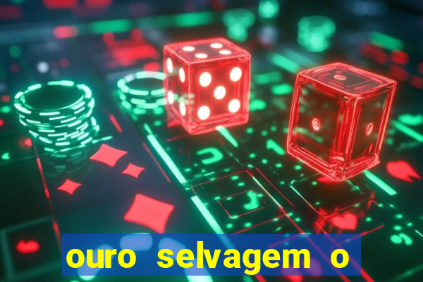 ouro selvagem o que aconteceu na vida
