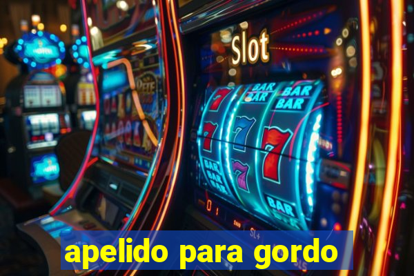 apelido para gordo