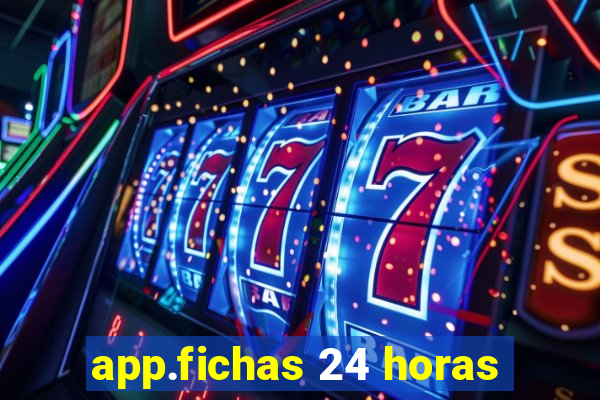 app.fichas 24 horas