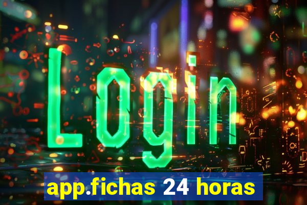 app.fichas 24 horas