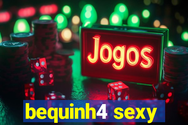 bequinh4 sexy