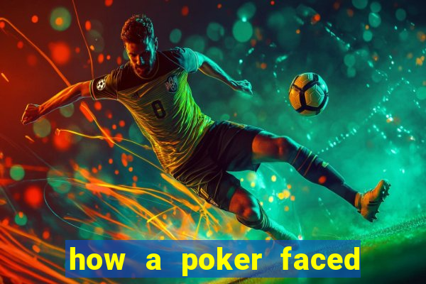 how a poker faced girl really feels
