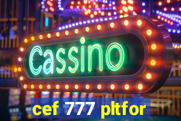 cef 777 pltfor