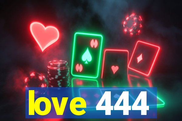 love 444