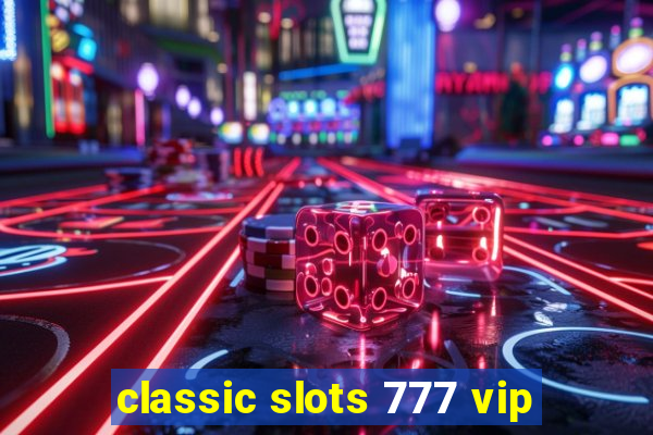 classic slots 777 vip