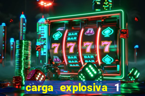 carga explosiva 1 filme completo dublado topflix