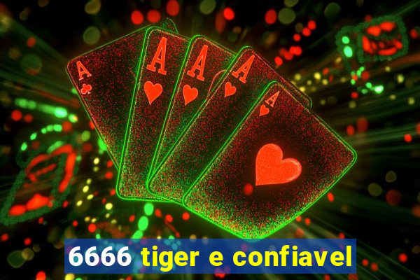 6666 tiger e confiavel