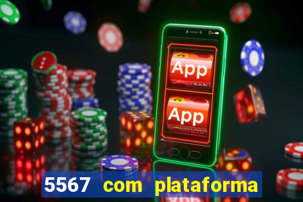 5567 com plataforma de jogos