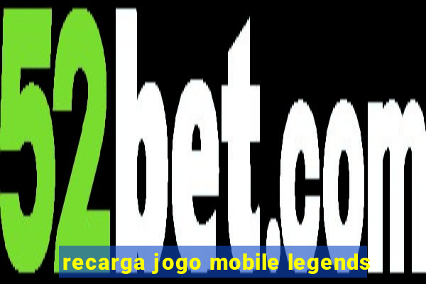 recarga jogo mobile legends