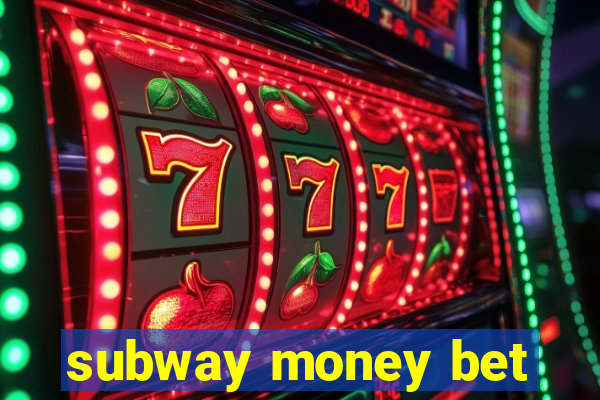 subway money bet