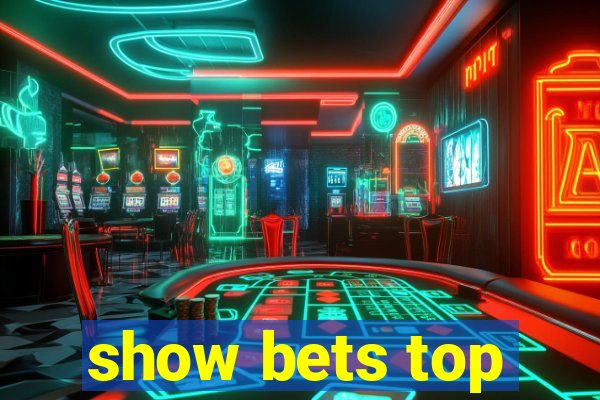 show bets top