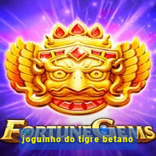 joguinho do tigre betano