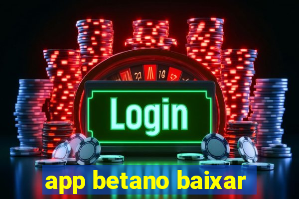 app betano baixar