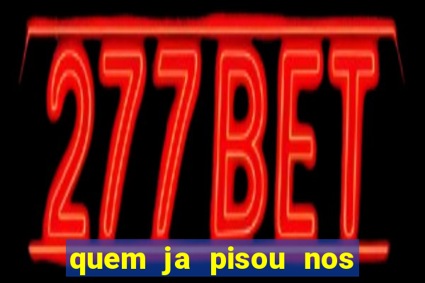 quem ja pisou nos santos dos santos letra