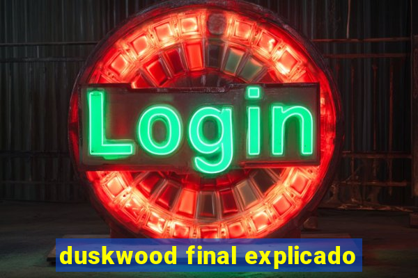duskwood final explicado