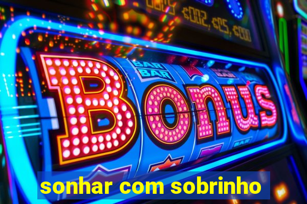 sonhar com sobrinho