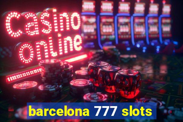 barcelona 777 slots