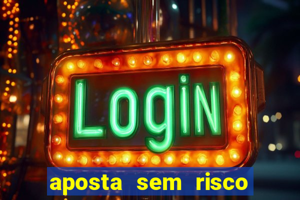 aposta sem risco bet 365