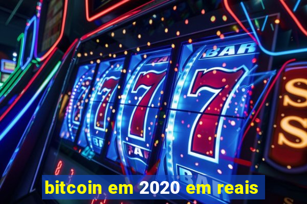 bitcoin em 2020 em reais