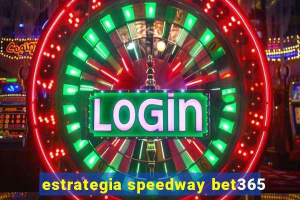 estrategia speedway bet365