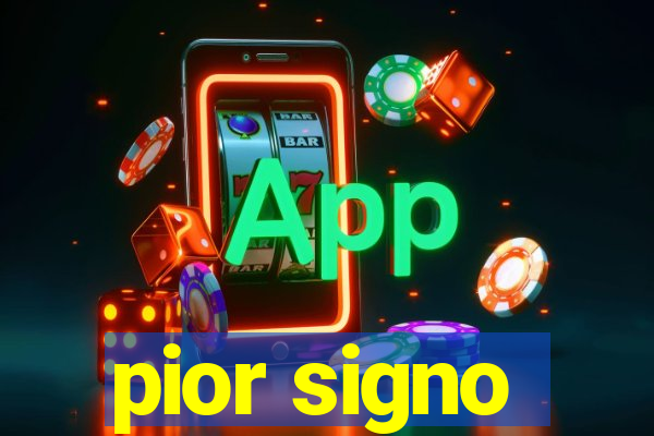 pior signo