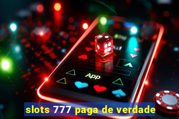 slots 777 paga de verdade