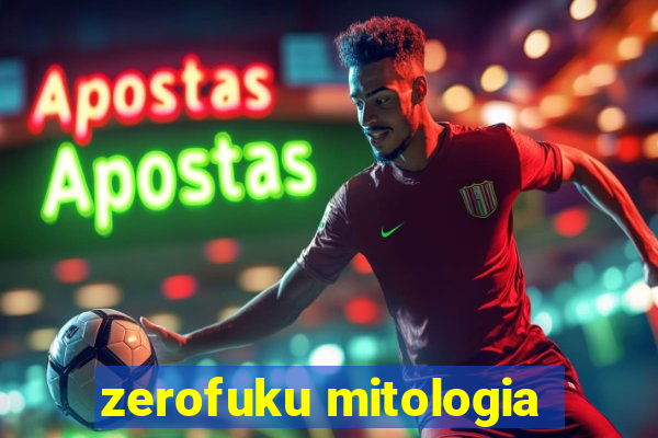 zerofuku mitologia