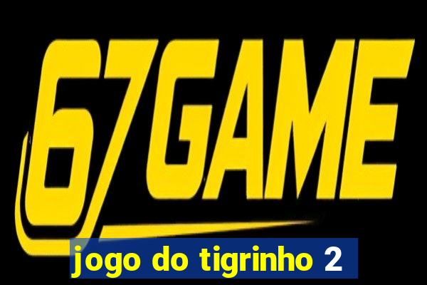 jogo do tigrinho 2