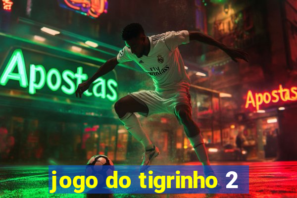 jogo do tigrinho 2