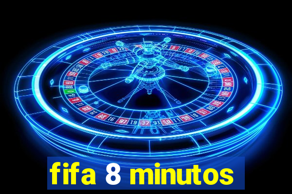 fifa 8 minutos