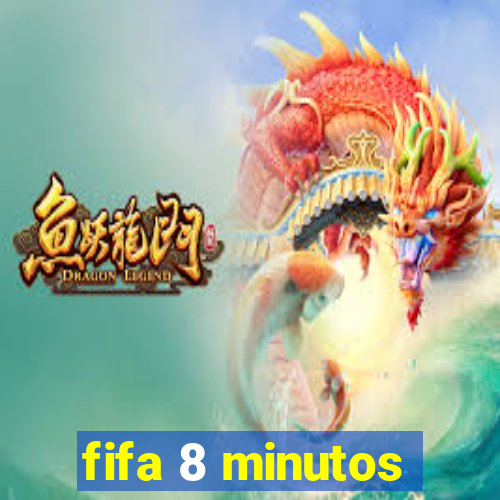 fifa 8 minutos