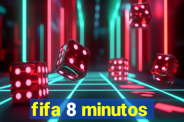 fifa 8 minutos