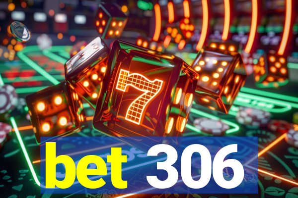 bet 306