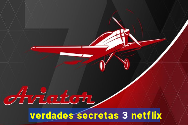 verdades secretas 3 netflix