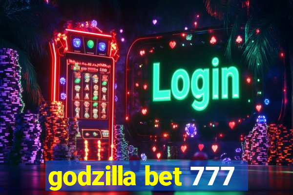 godzilla bet 777