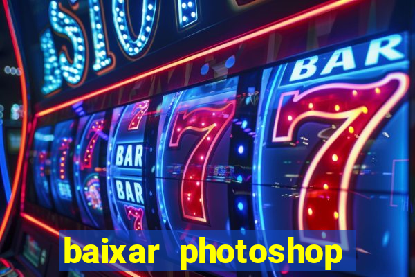 baixar photoshop beta crackeado