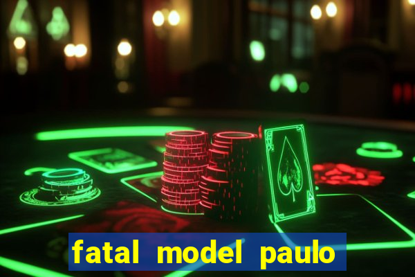 fatal model paulo afonso bahia