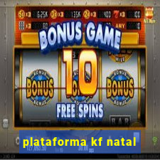 plataforma kf natal