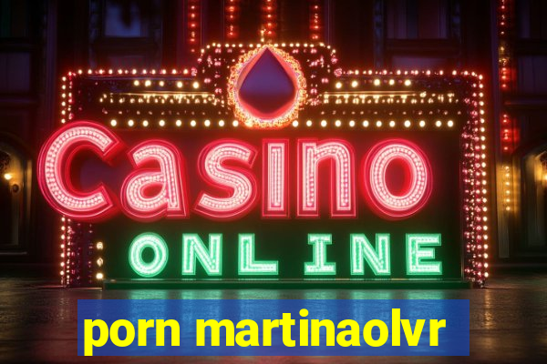porn martinaolvr