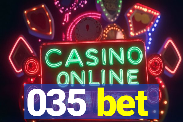 035 bet
