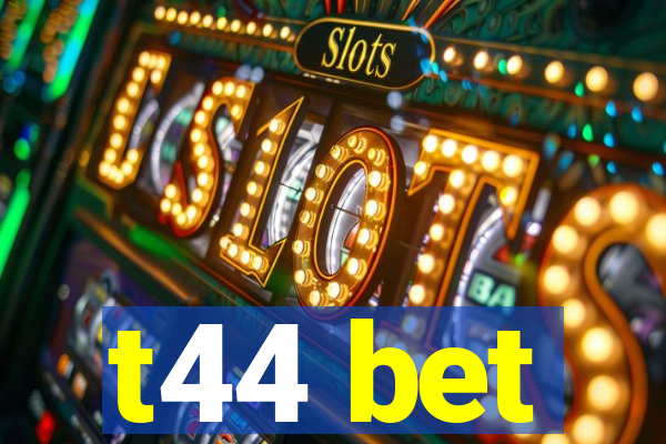 t44 bet