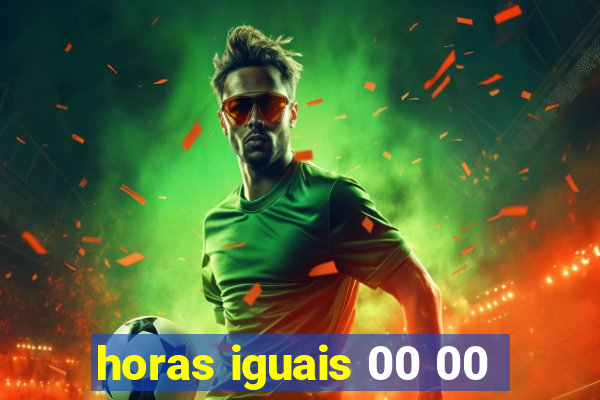 horas iguais 00 00