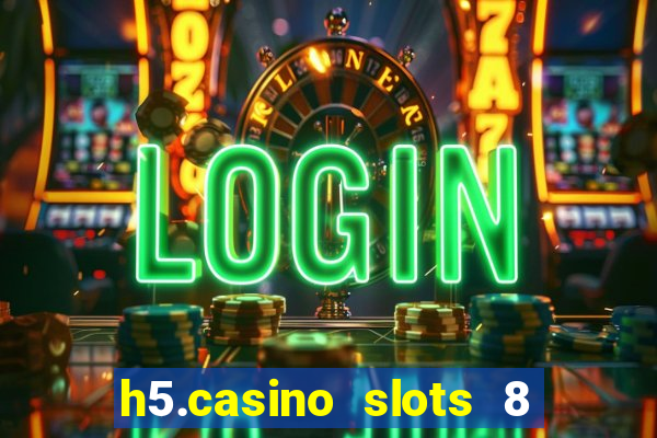 h5.casino slots 8 paga mesmo