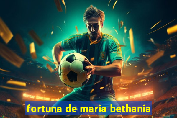 fortuna de maria bethania