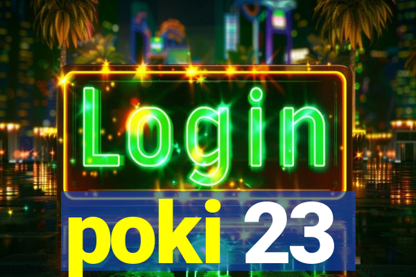 poki 23