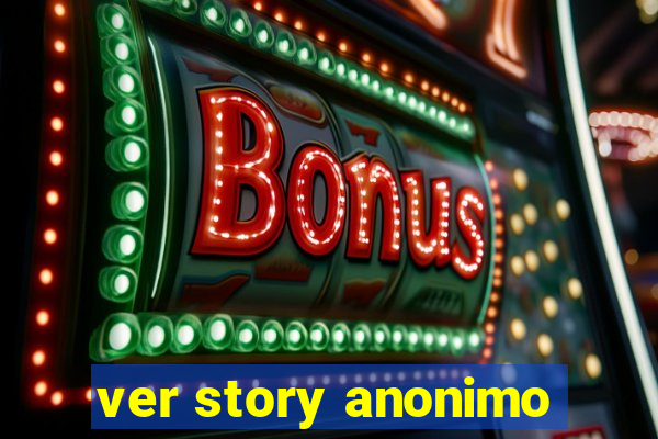 ver story anonimo