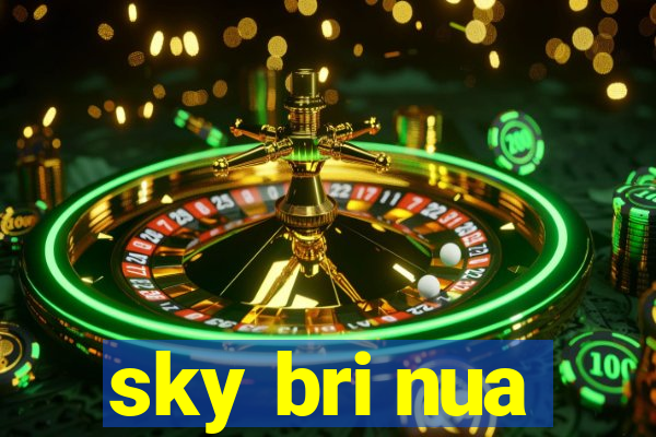 sky bri nua