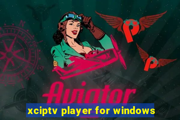 xciptv player for windows