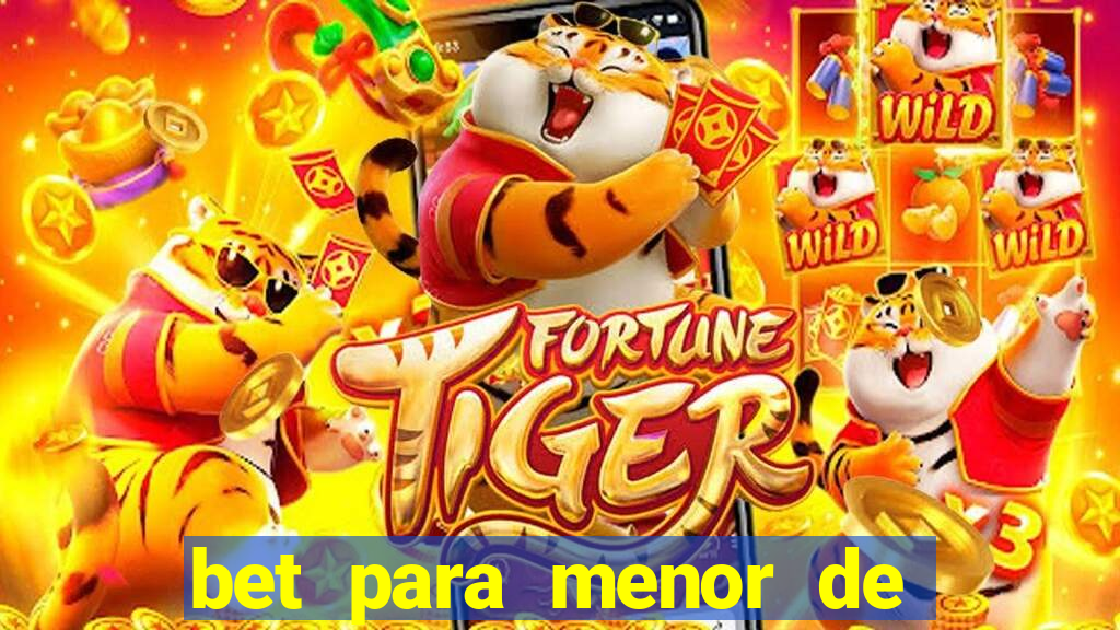 bet para menor de 18 anos