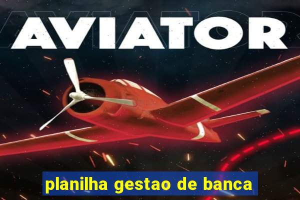 planilha gestao de banca